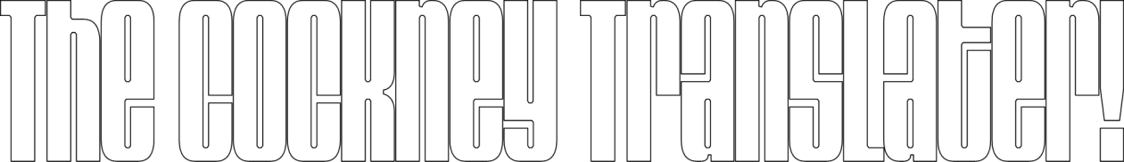 The Cockney Translater!